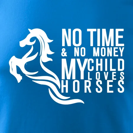 No time no money my child loves horses