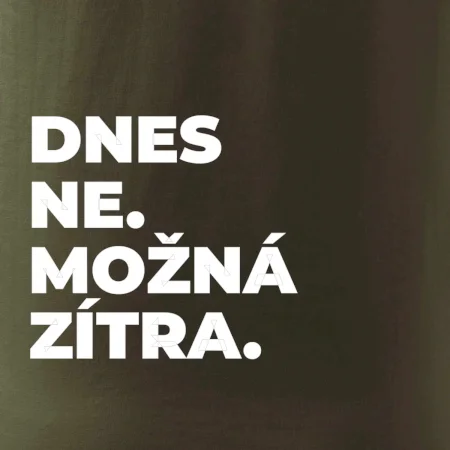DNES NE. MOŽNÁ ZÍTRA.