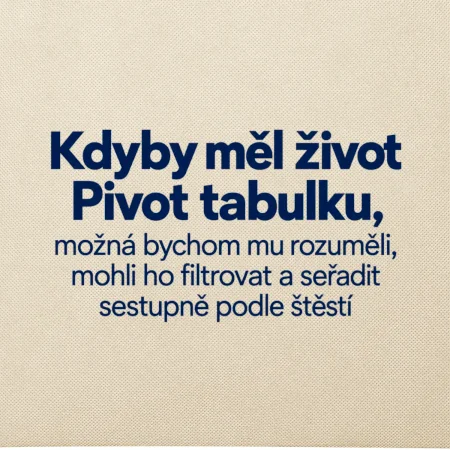 Kdyby měl život pivot tabulku