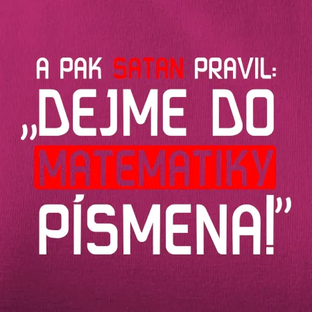 A pak satan pravil dejme do matematiky písmena