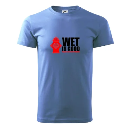 Wet is good
