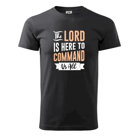 The lord is here to command us all