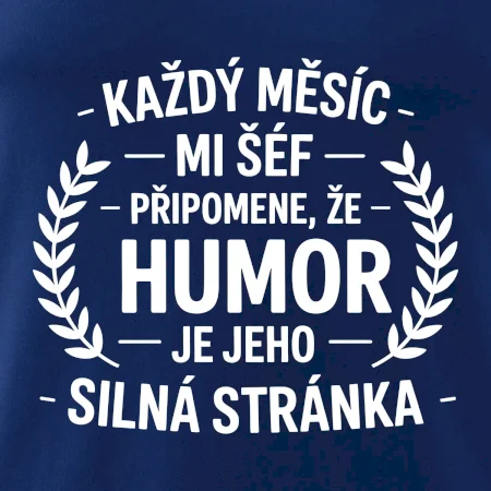 Každý měsíc mi šéf připomene, že humor je jeho silná stránka černě