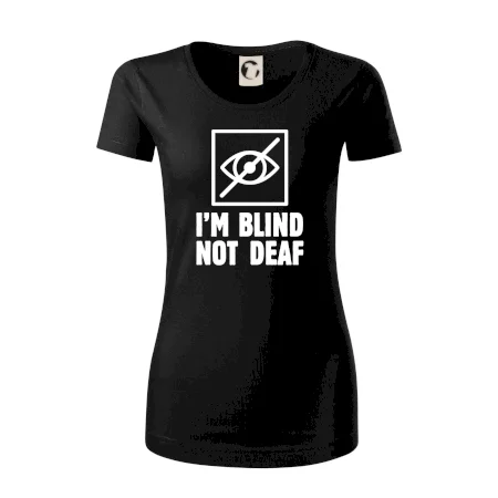I'm blind not deaf