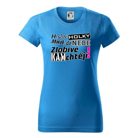 Hodné holky jdou do nebe, zlobivé kam chtějí!
