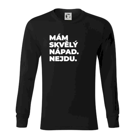 MÁM SKVĚLÝ NÁPAD. NEJDU.