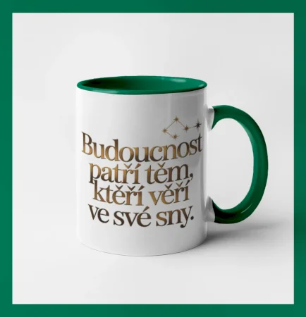 Budoucnost patří těm, kteří věří ve své sny.