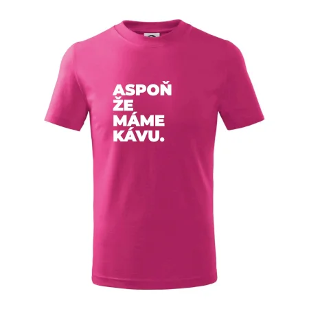 ASPOŇ ŽE MÁME KÁVU.