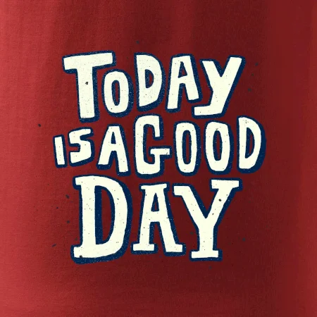 Today is a good day