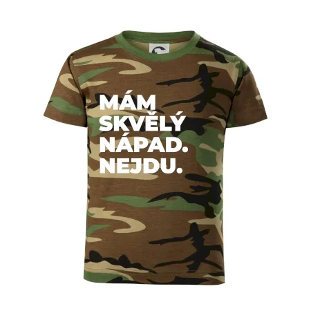 MÁM SKVĚLÝ NÁPAD. NEJDU.