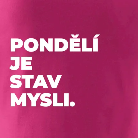 PONDĚLÍ JE STAV MYSLI.