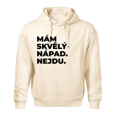 MÁM SKVĚLÝ NÁPAD. NEJDU.