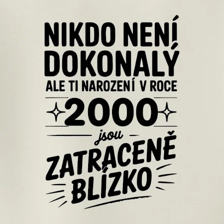 Nikdo není dokonalý ale ti narození v roce 2000 jsou zatraceně blízko