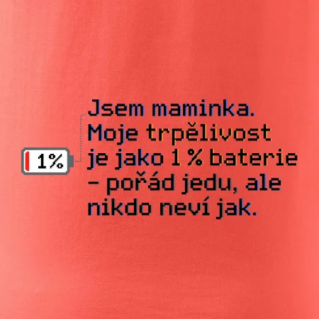 Jsem maminka. Moje trpělivost je jako 1 % baterie