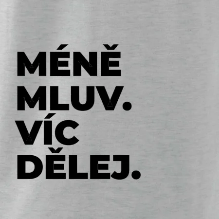 MÉNĚ MLUV. VÍC DĚLEJ.
