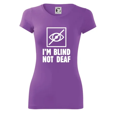 I'm blind not deaf