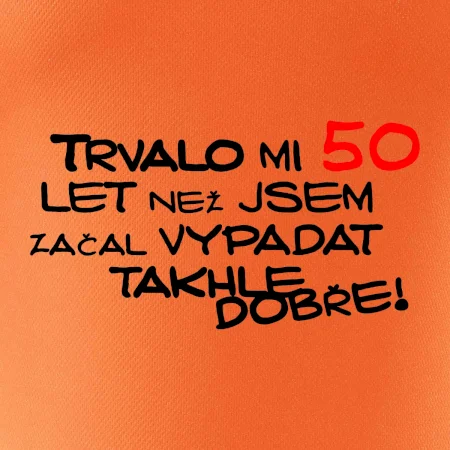 Trvalo mi 50 let než jsem začal vypadat takhle dobře