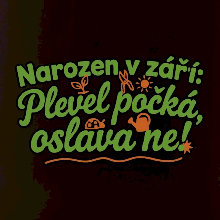Narozen v září -  Plevel počká, oslava ne!
