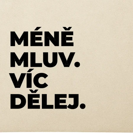 MÉNĚ MLUV. VÍC DĚLEJ.