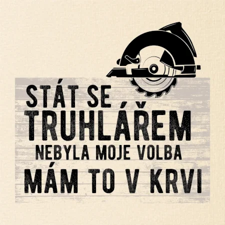 Stát se truhlářem nebyla moje volba