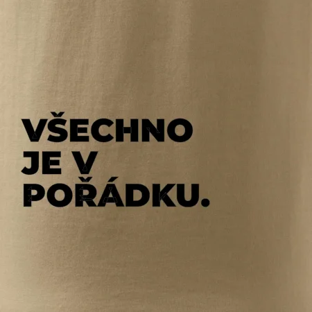 VŠECHNO JE V POŘÁDKU.