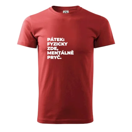 PÁTEK: FYZICKY ZDE, MENTÁLNĚ PRYČ.