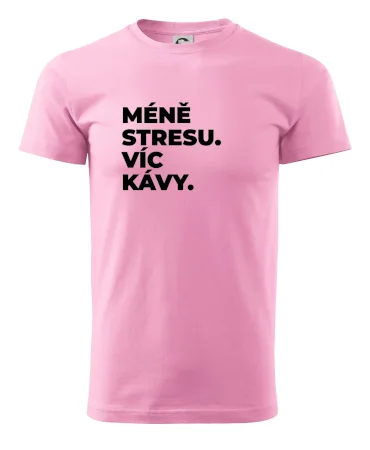 MÉNĚ STRESU.VÍC KÁVY.