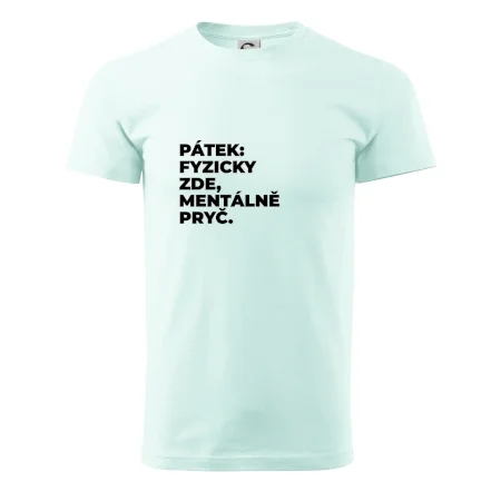 PÁTEK: FYZICKY ZDE, MENTÁLNĚ PRYČ.