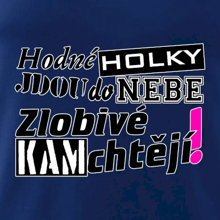 Hodné holky jdou do nebe, zlobivé kam chtějí!