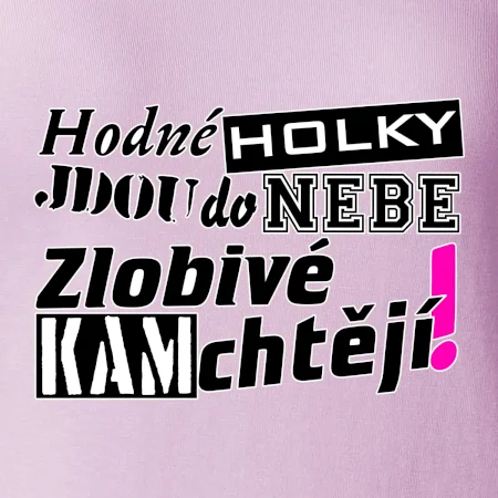 Hodné holky jdou do nebe, zlobivé kam chtějí!