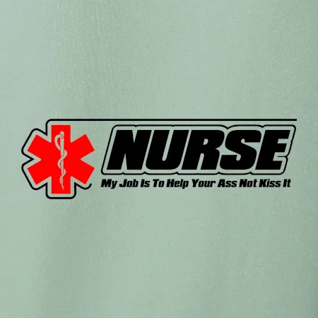 Nurse My Job Is To Save Your Ass Not Kiss It