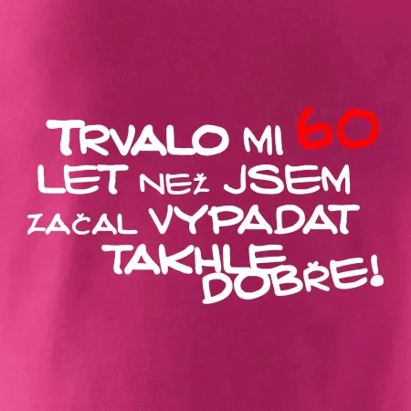 Trvalo mi 60 let než jsem začal vypadat takhle dobře