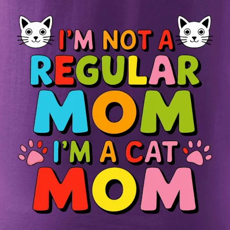 I'm not a regular mom I'm a cat mom