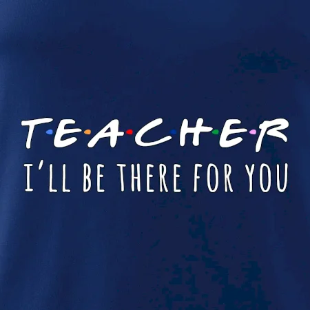 Teacher i'll be there for you
