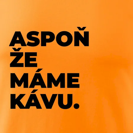 ASPOŇ ŽE MÁME KÁVU.