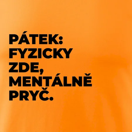 PÁTEK: FYZICKY ZDE, MENTÁLNĚ PRYČ.