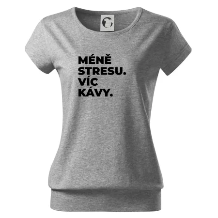 MÉNĚ STRESU.VÍC KÁVY.