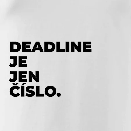 DEADLINE JE JEN ČÍSLO.