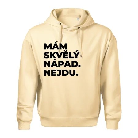MÁM SKVĚLÝ NÁPAD. NEJDU.