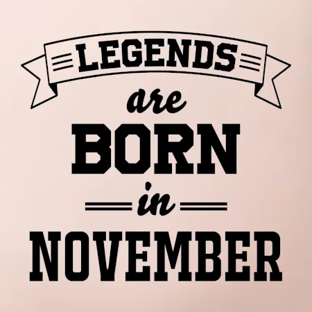 Legends are born in November