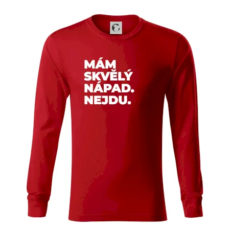 MÁM SKVĚLÝ NÁPAD. NEJDU.