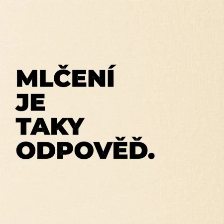 MLČENÍ JE TAKY ODPOVĚĎ.
