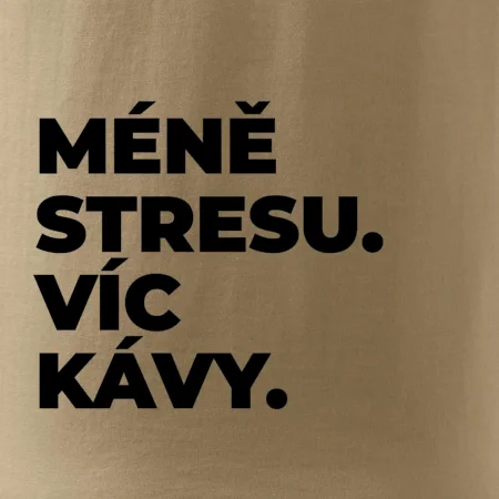 MÉNĚ STRESU.VÍC KÁVY.