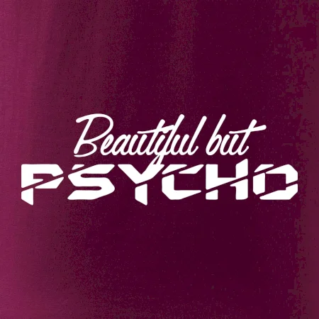 Beautiful but PSYCHO