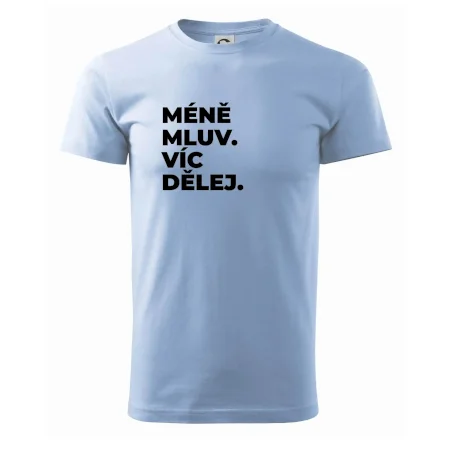 MÉNĚ MLUV. VÍC DĚLEJ.