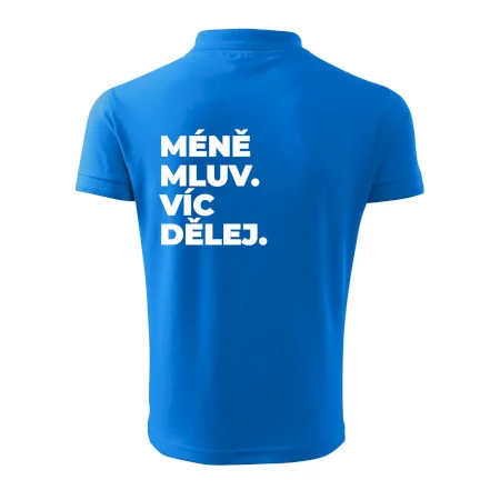 MÉNĚ MLUV. VÍC DĚLEJ.