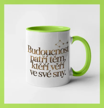 Budoucnost patří těm, kteří věří ve své sny.