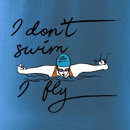 I don't swim i fly
