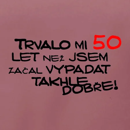 Trvalo mi 50 let než jsem začal vypadat takhle dobře