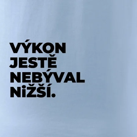 VÝKON JESTĚ NEBÝVAL NIŽŠÍ.